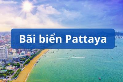 Bãi biển Pattaya - điểm đến “phải đến" với du khách và bí kíp du lịch hữu ích