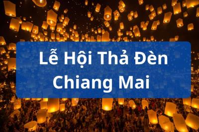 Khám phá Lễ Hội Thả Đèn Chiang Mai - Vẻ đẹp lung linh giữa trời đêm của Thái Lan